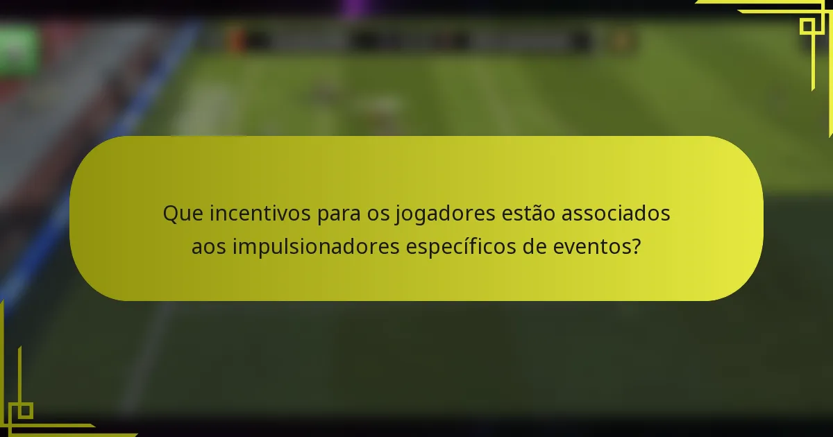 Que incentivos para os jogadores estão associados aos impulsionadores específicos de eventos?