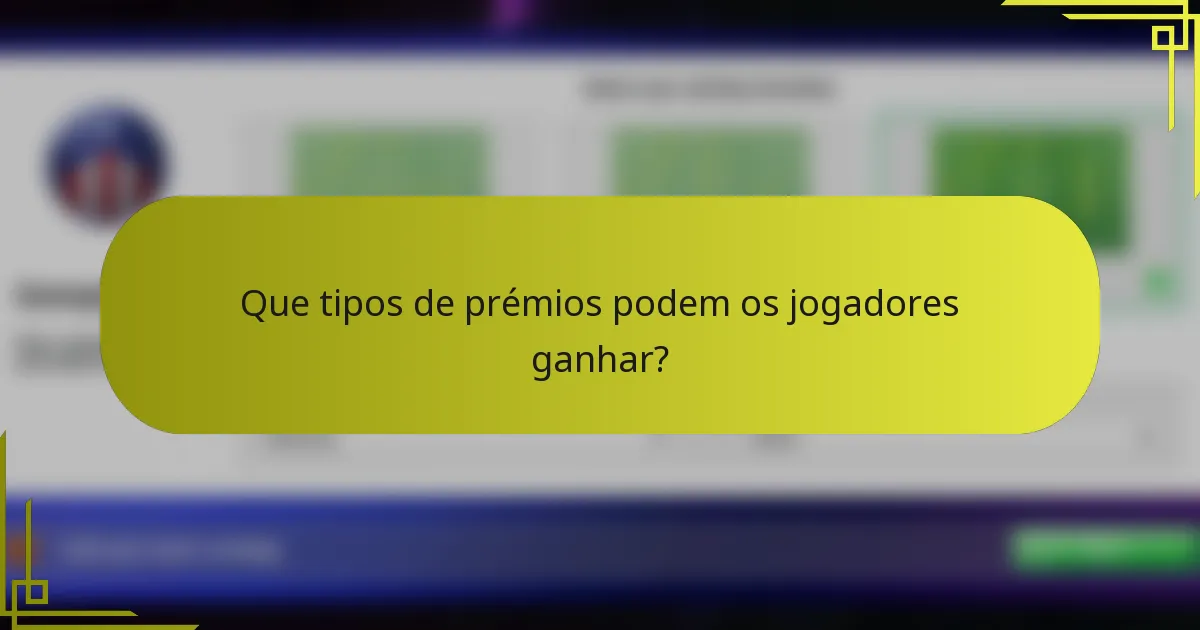 Que tipos de prémios podem os jogadores ganhar?