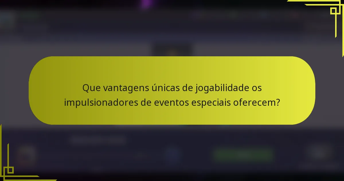Que vantagens únicas de jogabilidade os impulsionadores de eventos especiais oferecem?